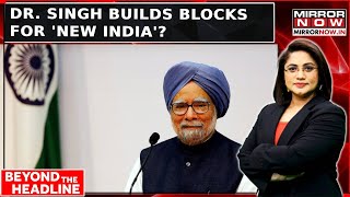 India's Relations With World During Manmohan Singh's Tenure | Singh Builds Blocks For 'New India'?