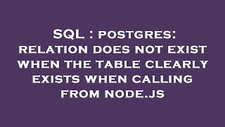 SQL : postgres: relation does not exist when the table clearly exists when calling from node.js