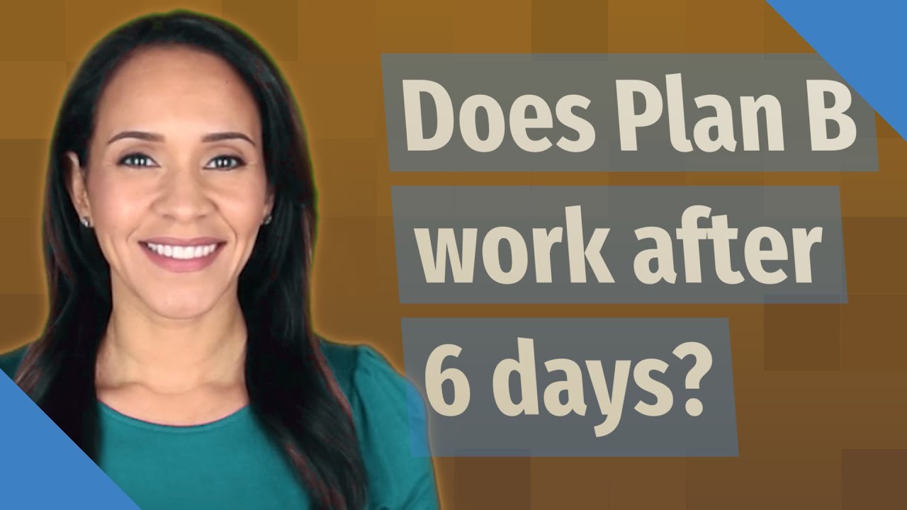 Does Plan B Work After 6 Days? - YouTube