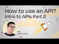 How to use an API? | Intro to APIs Part 2