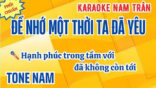 Karaoke Để Nhớ Một Thời Ta Đã Yêu Tone Nam | Nam Trân