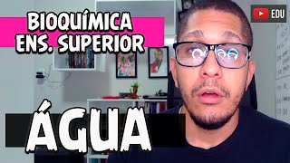 ÁGUA | Curso Bioquímica Ens. Superior (AULA 1)