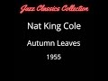 Nat King Cole - Autumn Leaves - Jazz Classics Collection - 1955