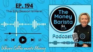 The Money Barista S6 EP194: The Silly Season is Here