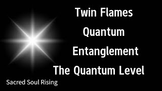 Twin Flames 🔥 Quantum Entanglement - The Quantum Frequency of the One Soul