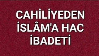 CAHİLİYE GELENEĞİ OLAN HAC: İSLÂM'LA NE DEĞİŞTİ?