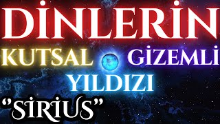 Dinlerin Gizemi : Kutsal Sirius Hakkında Bilmeniz Gereken Her Şey