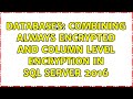 Databases: Combining Always Encrypted AND Column level encryption in SQL Server 2016