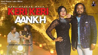 Keri Keri Aankh new latest haryanvi song 2024 | कैरी कैरी आँख | Moni Bhadar Wala \u0026 Gunjan Sharma