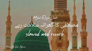milad Raza Qadri || mustafa ka gharana salamat rahe || slowed and reverb manqabat