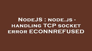 NodeJS : node.js - handling TCP socket error ECONNREFUSED