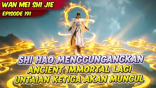 KEKUATAN SHI HAO MEMBUAT SELURUH ANCIENT IMMORTAL TERGUNCANG | PERFECT WORLD | EPS 191