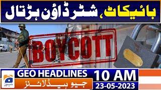 Geo Headlines Today 10 AM | Boycott shutter down strike | 23rd May 2023