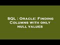 SQL : Oracle: Finding Columns with only null values