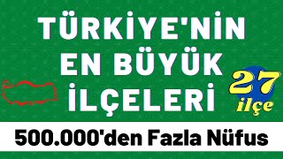 En Büyük İlçeler - Türkiye’nin En Kalabalık İlçeleri - Nüfusu 500.000’den Fazla Olan İlçelerimiz