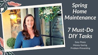 Spring Home Maintenance Checklist - 7 Must Do Tasks