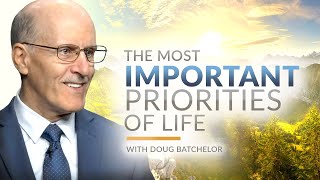The Most Important Priorities of Life | Doug Batchelor