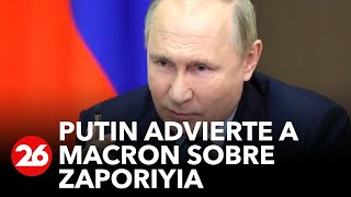 Putin advierte a Macron que Zaporiyia podría estar riesgo de "catástrofe"