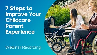 7 Steps to Improve Your Childcare Parent Experience | WEBINAR