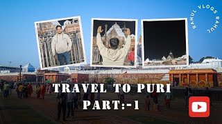 ଶ୍ରୀକ୍ଷେତ୍ର ଯାତ୍ରା | Travel to PURI|PART-1