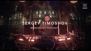 WAREHOUSE PODCAST 139 - SERGEY TIMOSHOV #technomusic