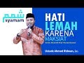 Hati Lemah Karena Maksiat  - KAJIAN FULL | Ustadz Ahmad Ridwan, Lc