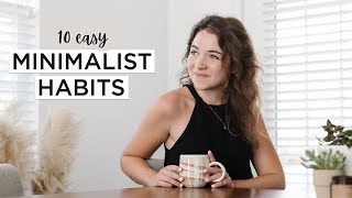 10 HABITS FOR A MORE MINIMAL LIFE | Minimalism + Intentional Living