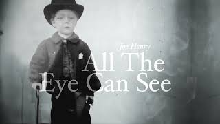 Joe Henry 'All The Eye Can See' - Official Lyric Video