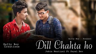 Dil Chahte Ho | Jubin Natiyal Ft. Payal Dev | Cover Song | Gully Boy Creations | Latest Hindi Song