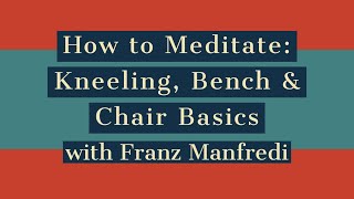 How to Meditate: Kneeling, Bench & Chair Posture Basics with Franz Manfredi