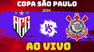 ATLÉTICO GO X CORINTHIANS  | AO VIVO | COPINHA 2024| COPA SÃO PAULO|