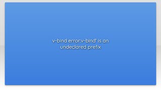 v-bind error:v-bind' is an undeclared prefix