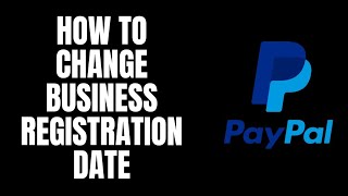 How To Change Business Registration Date Paypal Tutorials