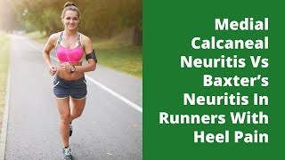 Medial Calcaneal Neuritis Vs Baxter’s Neuritis In Runners With Heel Pain