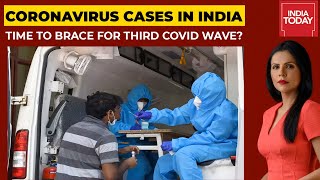 Coronavirus Cases In India Spike Again: Time To Brace For Third Covid Wave? To The Point|India Today