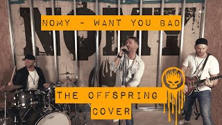 Nomy - Want you bad (The Offspring cover with a touch of Guns 'N Roses)