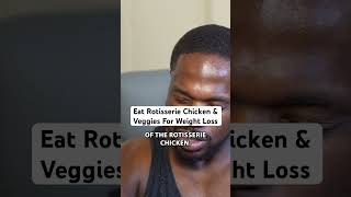 Eat Rotisserie Chicken \u0026 Veggies For Weight Loss