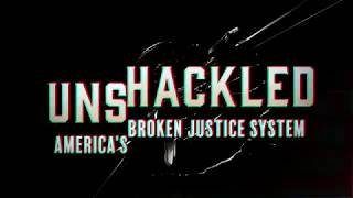 Unshackled America's Broken Justice System