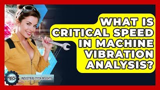 What Is Critical Speed In Machine Vibration Analysis? - Industrial Tech Insights