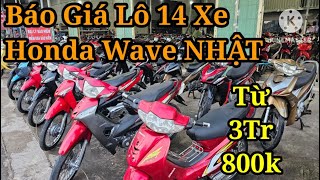 ZALO: 0334.916.923 HOTLINE: 0947.891.823 BÁO GIÁ LÔ 14 XE HONDA WAVE NHẬT ĐẸP RẺ CHỈ TỪ 3TR8 CÓ XE!!