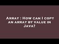 Array : How can I copy an array by value in Java?