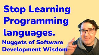 Stop Learning Programming Languages - Nuggets of Software Development Wisdom