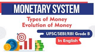 Monetary System - Types of Money, Evolution of Money explained for UPSC, SEBI, RBI Grade B exams