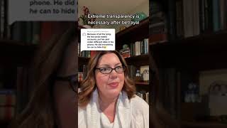 Extreme transparency is necessary after betrayal
