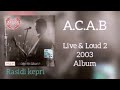 A.C.A.B. _ LIVE & LOUD 2 (2003)