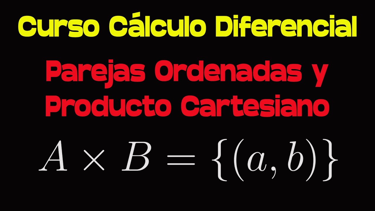 Parejas Ordenadas Y Producto Cartesiano Curso De Cálculo Diferencial ...