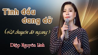 TÌNH ĐẦU DANG DỞ (LỠ CHUYẾN ĐÒ NGANG) | DIỆP NGUYÊN LINH | MV 4K OFFICIAL