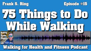 75 Things to Do While Walking | Podcast Ep 15