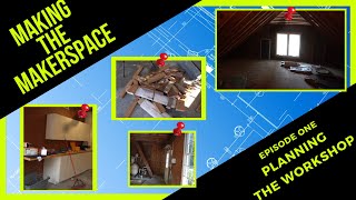 MAKING THE MAKERSPACE | Ep. 1 | Planning the Workshop!