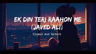 Ek Din Teri Raahon Me (Slowed And Reverb) Hindi song